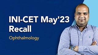 Exam Recall Series (INI-CET May '23) - Ophthalmology