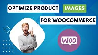 How to Resize and Optimize Product Images for Woocommerce (step-by-step)