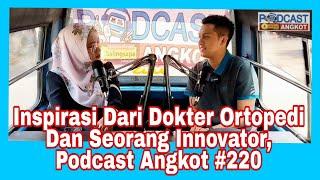 Inspirasi Dari Dokter Ortopedi Dan Seorang Innovator, Podcast Angkot #220