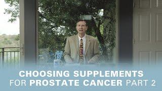 Choosing Supplements For Prostate Cancer: Part Two