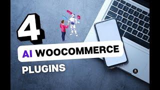 Revolutionize Your WooCommerce Site with These FREE AI Plugins!