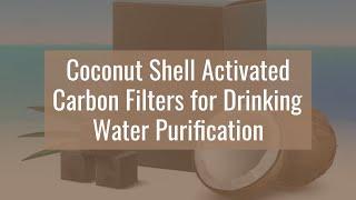 COCONUT SHELL ACTIVATED CARBON FILTERS FOR DRINKING WATER PURIFICATION