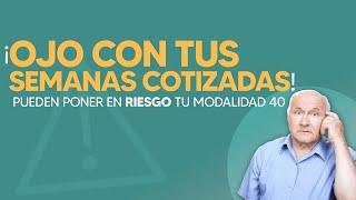 ¡Cuidado con  estas semanas cotizadas del IMSS! Pueden poner en riesgo tu M40