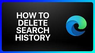 How To Delete Search History On Microsoft Edge Tutorial