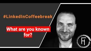 What are you known for? LinkedIn Coffeebreak