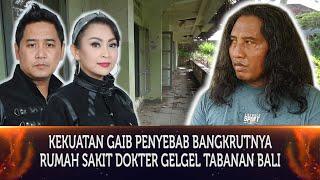 390 - TERUNGKAP!!! KEKUATAN GAIB PENYEBAB BANGKRUTNYA RUMAH SAKIT DOKTER GELGEL DI TABANAN BALI.