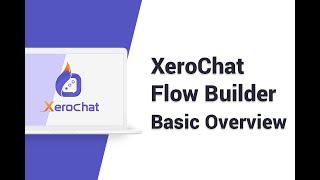 XeroChat Flow Builder - Basic Overview