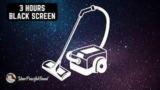 Vacuum Cleaner Sound - 3 Hours Black Screen | White Noise Sounds - Sleep, Study or Soothe a Baby