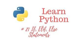 Learn Python Episode #21: If, Elif, Else Statements