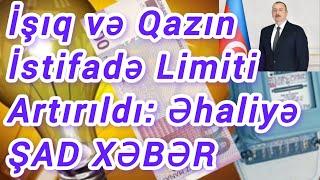 İşığın və Qazın İstifadə Limiti Artırıldı: Əhaliyə Şad Xəbər