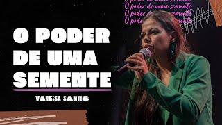 PODER DE UMA SEMENTE | VANESSA SANTOS