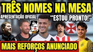 PODE COMEMORAR! TRÊS NOMES NA MESA DO VASCO! APRESENTAÇÃO OFICIAL DE PHILIPPE COUTINHO! REFORÇOS! E+