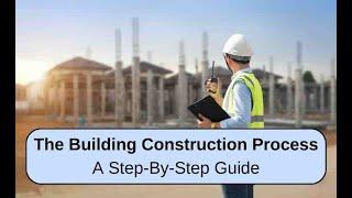 The Building Construction Process: A Step-By-Step Guide