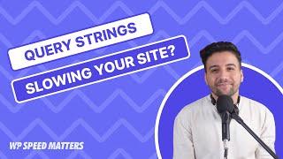 Query Strings Slowing Your WordPress Site? Fix It Now