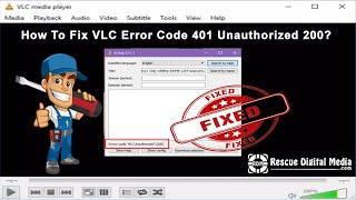 Quick & Easy Fixes for VLC Error Code 401 Unauthorized 200 | Rescue Digital Media