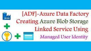 How to create Azure Blob Storage Linked Service in ADF using Managed user Identity