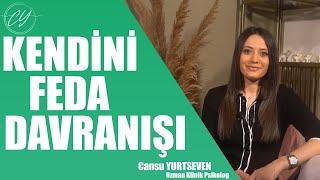 KENDİNİ FEDA DAVRANIŞI - (Uzm. Klinik Psikolog Cansu Yurtseven)