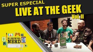 El Show del Nerd SUPER ESPECIAL: "Live at the Geek - Vol. II"