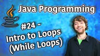Java Programming Tutorial 24 - Intro to Loops (While Loops)