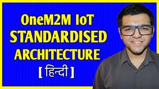 OneM2M IoT Standardised Architecture