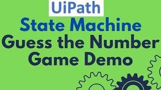 UiPath Tutorial 07 - What is State Machine in UiPath | Guess the Number Game Demo |Workflow Examples