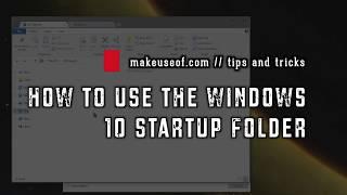 How to Use the Windows 10 Startup Folder