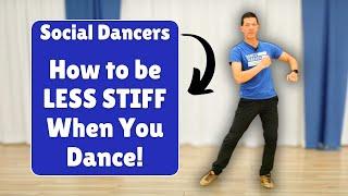 Social Dancers - How to be less STIFF when dancing?