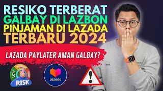 RESIKO TERBERAT GALBAY DI LAZBON PINJAMAN DI LAZADA TERBARU, LAZADA PAYLATER AMAN GALBAY?