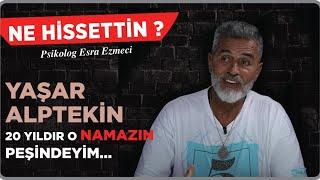 Yaşar Alptekin: 20 Yıldır O Namazın Peşindeyim… / Esra Ezmeci Ne Hissettin ?