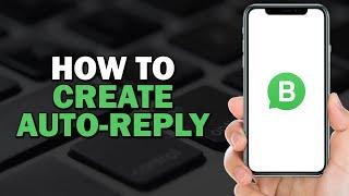 How To Create Auto Reply in WhatsApp Business (Easiest Way)​​​​​​​