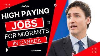 High Paying Jobs in Demand in Canada for New Migrants in Canada 2023