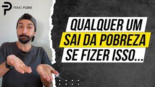 A ÚNICA FORMA de SAIR DA POBREZA - PRIORIDADES