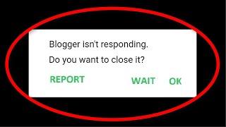 How To Fix Blogger Isn't Responding || Blogger Not Open Problem || Android Mobile