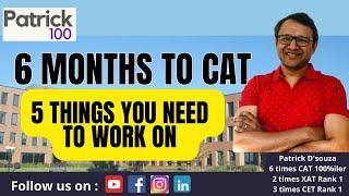 5 things you need to work on with 6 months to CAT | CAT 2024 | Patrick Dsouza