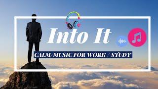 Into It Music For Work, Sleep Music, Study Music, Calm Music