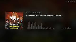 Small Embers: Chapter 51 - Schrodinger’s Chinchilla