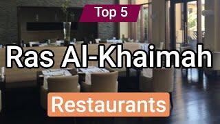 Top 5 Restaurants to Visit in Ras Al-Khaimah | UAE - English