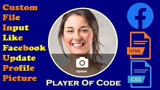 Custom File Input Like Facebook Update Profile Picture | How to customize Input Type File | HTML CSS