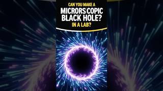 Can you create microscopic black holes in a lab?