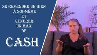 Se revendre un bien à soi même et générer du cash