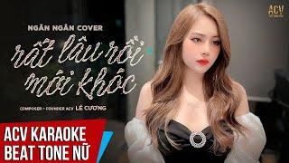 ACV Karaoke | Rất Lâu Rồi Mới Khóc (New Version) - Ngân Ngân Cover | Beat Tone Nữ