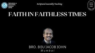 Faith in Faithless Times 07 -  Bro. Biju Jacob John