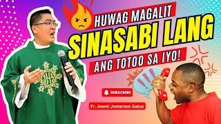 *HUWAG KANG MAGALIT* SINASABI LANG ANG TOTOO SA IYO II INSPIRING HOMILY II FR. JOWEL JOMARSUS GATUS