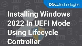 Install Microsoft Windows Server 2022 operating system in UEFI mode using Dell Lifecycle Controller