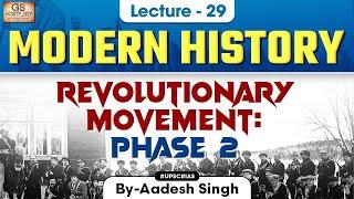 Revolutionary Movement Phase 2 | Indian Modern History | UPSC | Lecture 29 | Aadesh Singh
