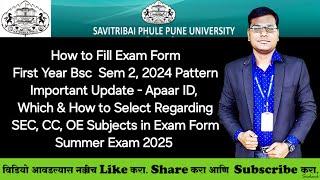 FY Bsc, Sem 2 - 2024 Pattern - How to Fill Exam Form, Apaar ID, SEC, CC, OE Subjects Update