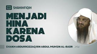 Menjadi Hina Karena Dosa - Syaikh Abdurrozzaq bin Abdul Muhsin Al-Badr