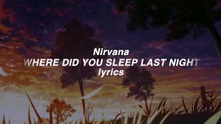 「Nirvana」Where Did You Sleep Last Night lyrics (HD)