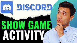 How to Show Game Activity on Discord 2024