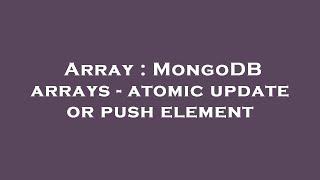 Array : MongoDB arrays - atomic update or push element